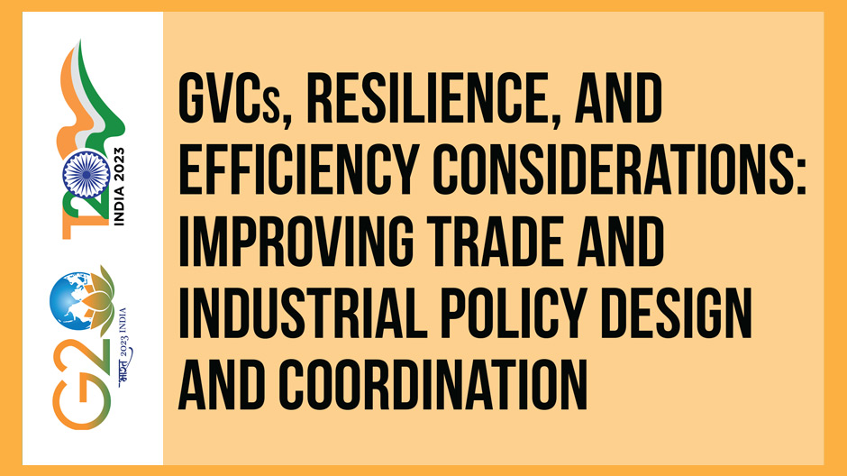 Read more about the article GVCs, Resilience, and Efficiency Considerations: Improving Trade and Industrial Policy Design and Coordination